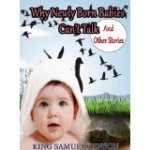 Why Newly Born Babies Can't Talk and Other Stories